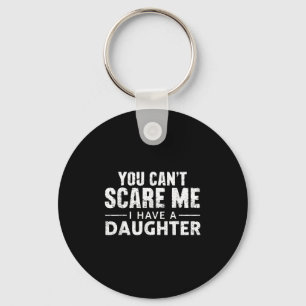 You Can't E Me I Have A Daughter  Key Ring