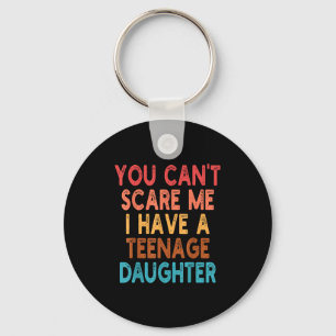 You Can't E Me I Have A Teenage Daughter Survivor  Key Ring