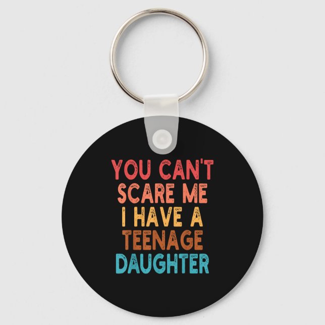 You Can't E Me I Have A Teenage Daughter Survivor  Key Ring (Front)