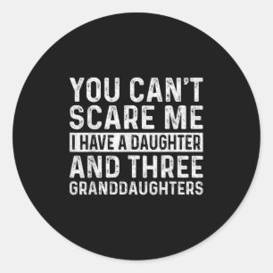 You Can't E Me I Have Daughter And Three Granddaug Classic Round Sticker