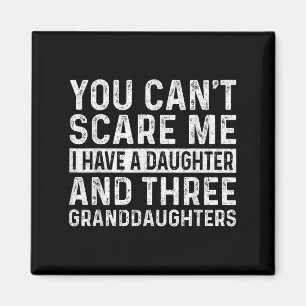 You Can't E Me I Have Daughter And Three Granddaug Magnet