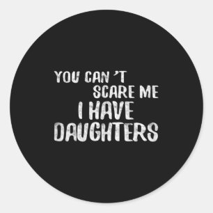 You Can't E Me I Have Daughters Shirt Funny Father Classic Round Sticker