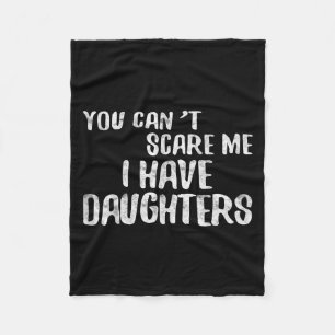 You Can't E Me I Have Daughters Shirt Funny Father Fleece Blanket