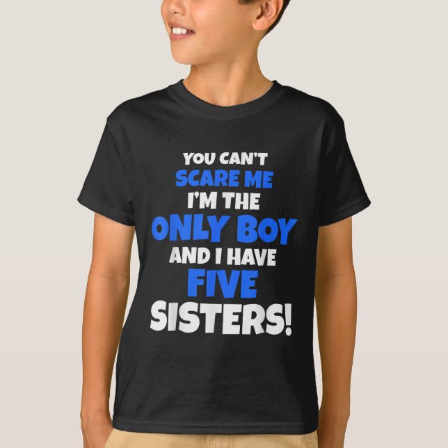 You Can't E Me I Have Five Sisters Brother Gift On T-Shirt (Front)