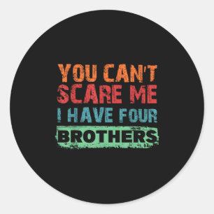 You Can't E Me I Have Four Brothers  Classic Round Sticker