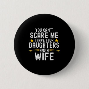 You Can't E Me I Have Four Daughters And A Wife  6 Cm Round Badge