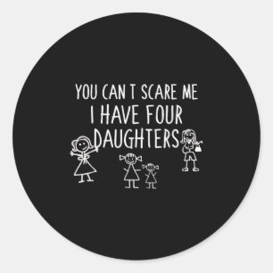 You Can't E Me I Have Four Daughters Father Fun  Classic Round Sticker