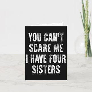 You Can't E Me I Have Four Sisters Card