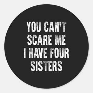 You Can't E Me I Have Four Sisters  Classic Round Sticker