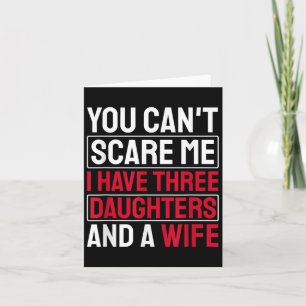 You Can't E Me I Have Three Daughters Card
