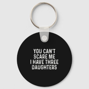 You Can't E Me I Have Three Daughters Funny Dad  Key Ring
