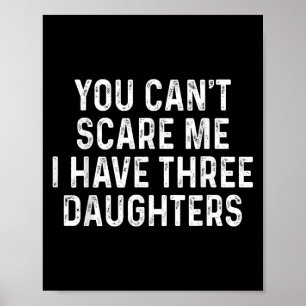 You Can't E Me I Have Three Daughters Funny Dad Poster