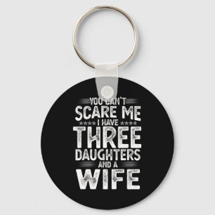 You Can't E Me I Have Three Daughters Funny Father Key Ring