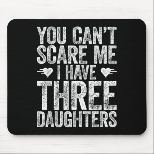 You Can't E Me I Have Three Daughters Shirt Father Mouse Pad
