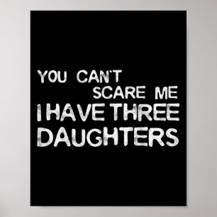 You Can't E Me I Have Three Daughters Shirt Father Poster