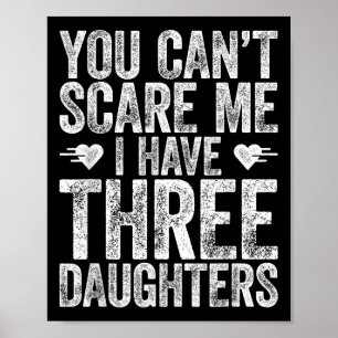 You Can't E Me I Have Three Daughters Shirt Father Poster