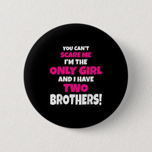 You Can't E Me I Have Two Brothers Only Sister Gif 6 Cm Round Badge