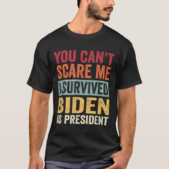 You Cant E Me, I Survived Joe Biden As President  T-Shirt (Front)
