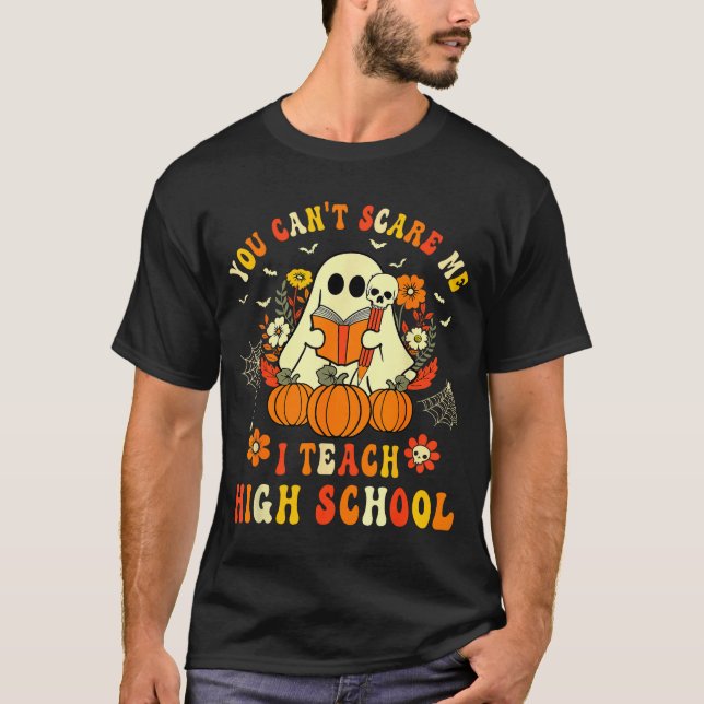 You Can't E Me I Teach High School Teacher Hallowe T-Shirt (Front)