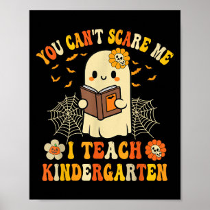 You Can't E Me I Teach Kindergarten Halloween Teac Poster