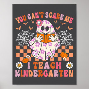 You Cant E Me I Teach Kindergarten Teacher Hallowe Poster