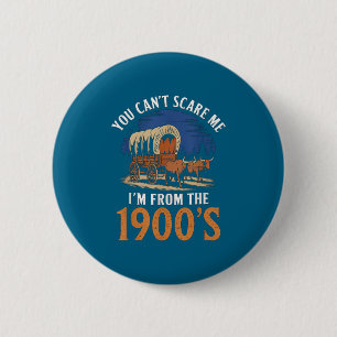 You Cant E Me I'm From 1900's Oxen Covered Wagon V 6 Cm Round Badge