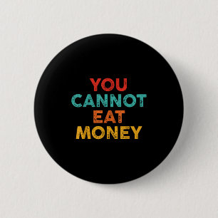 You Can't Eat Money Vintage Design Men Women  6 Cm Round Badge