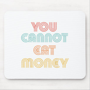 You Can't Eat Money Vintage Mouse Pad