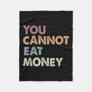 You Can't Eat Money Vintage Quote Funny Eco Consci Fleece Blanket
