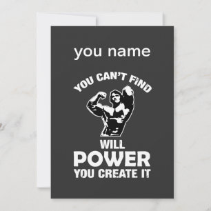 You can't find will power you create it invitation