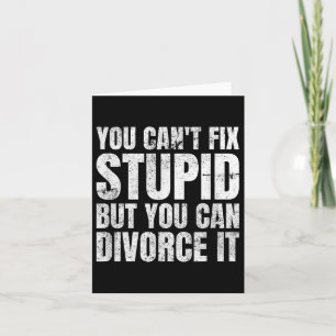 You Can't Fix Stud But You Can Divorce It Divorce  Card