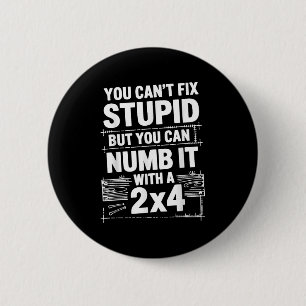 You Can't Fix Stud But You Can Numb It With A 2x4 6 Cm Round Badge