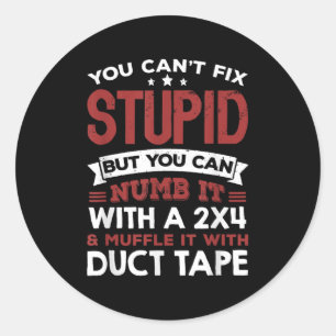 You Can't Fix Stud But You Can Numb It With A 2x4  Classic Round Sticker