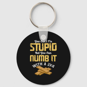 You Can't Fix Stud But You Can Numb It With A 2x4  Key Ring