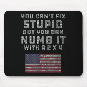 You Can't Fix Stud But You Can Numb It With A 2x4  Mouse Pad