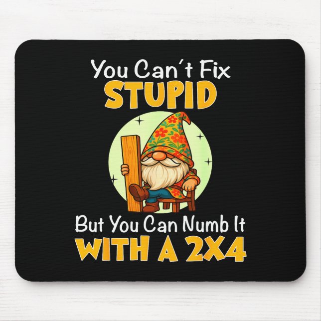 You Can't Fix Stud But You Can Numb It With A 2x4  Mouse Pad (Front)