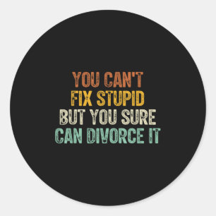 You Can't Fix Stud But You Sure Can Divorce It  Classic Round Sticker