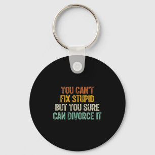 You Can't Fix Stud But You Sure Can Divorce It Key Ring