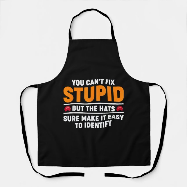 You Can't Fix Stupid But The Hats Sure Make It Eas Apron (Front)