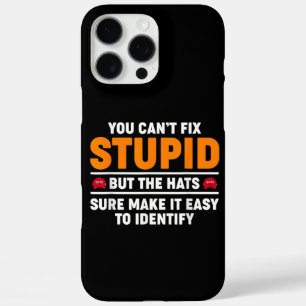 You Can't Fix Stupid But The Hats Sure Make It Eas iPhone 16 Pro Max Case