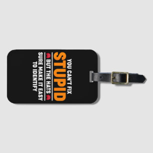 You Can't Fix Stupid But The Hats Sure Make It Eas Luggage Tag