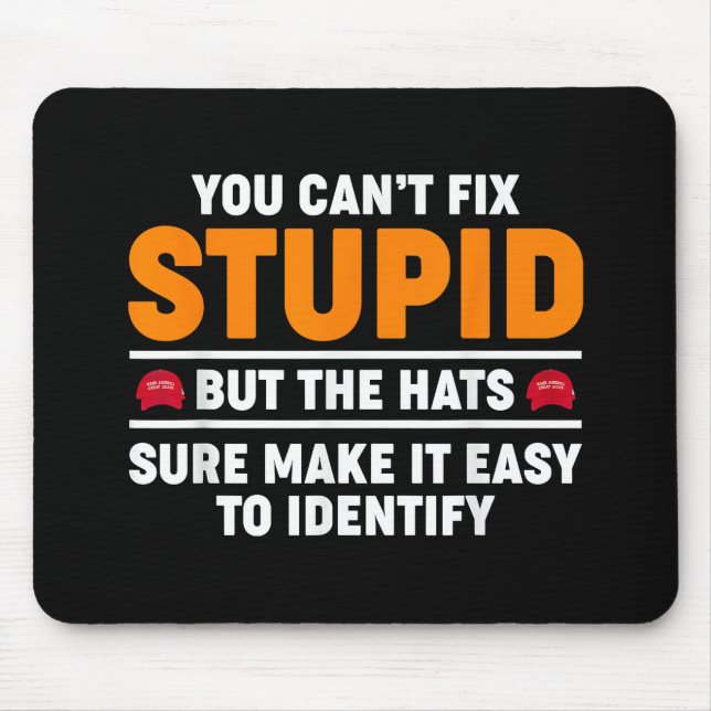 You Can't Fix Stupid But The Hats Sure Make It Eas Mouse Pad (Front)