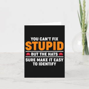 You Cant Fix Stupid But The Hats Sure Make It Easy Card