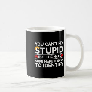 You Cant Fix Stupid But The Hats Sure Make It Easy Coffee Mug