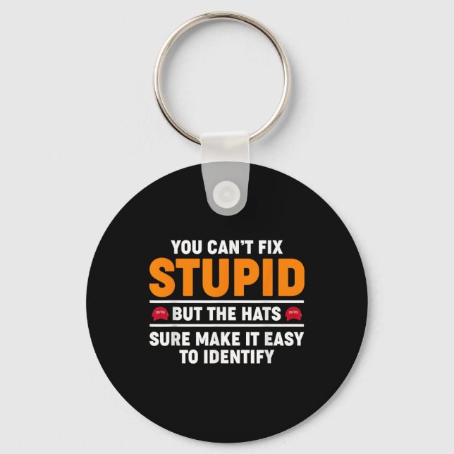You Cant Fix Stupid But The Hats Sure Make It Easy Key Ring (Front)