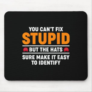 You Cant Fix Stupid But The Hats Sure Make It Easy Mouse Pad