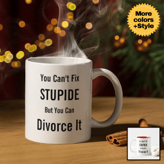 "You Can't Fix Stupid But You Can Divorce It" Mug