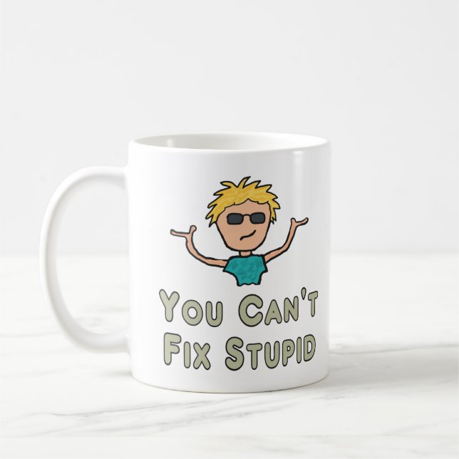 You Can't Fix Stupid Coffee Mug (Left)