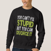 You Can't Fix Stupid Funny Divorce Party Divorce S