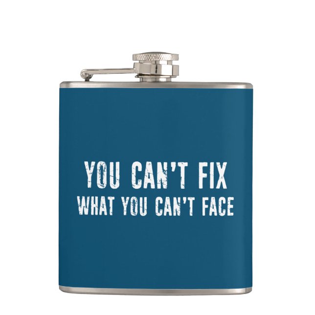 You Can't Fix What You Can't Face Hip Flask (Front)